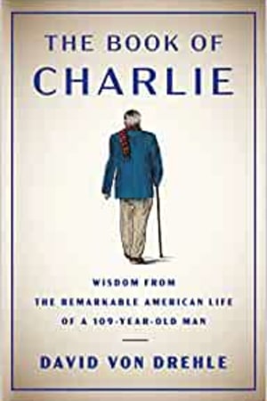 The Book of Charlie: Wisdom from the Remarkable American Life of a 109-Year-Old Man book cover