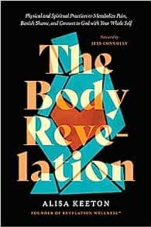 The Body Revelation: Physical and Spiritual Practices to Metabolize Pain, Banish Shame, and Connect to God with Your Whole Self - book cover