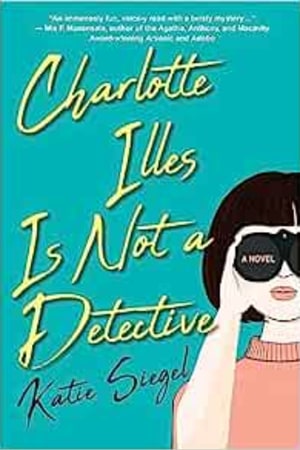 Charlotte Illes Is Not a Detective: A Modern and Witty Mystery (Not a Detective Mysteries) book cover