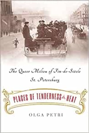 Places of Tenderness and Heat: The Queer Milieu of Fin-de-Siècle St. Petersburg - book cover