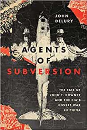 Agents of Subversion: The Fate of John T. Downey and the CIA's Covert War in China - book cover