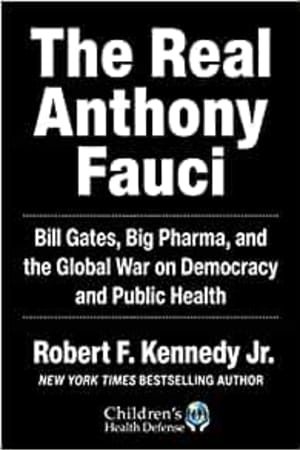 The Real Anthony Fauci: Bill Gates, Big Pharma, and the Global War on Democracy and Public Health (Children’s Health Defense) - book cover