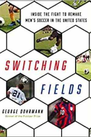 Switching Fields: Inside the Fight to Remake Men's Soccer in the United States book cover