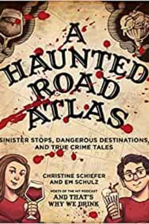 A Haunted Road Atlas: Sinister Stops, Dangerous Destinations, and True Crime Tales - book cover