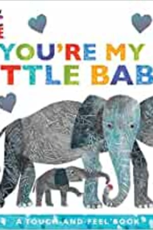 You're My Little Baby: A Touch-and-Feel Book (The World of Eric Carle) book cover