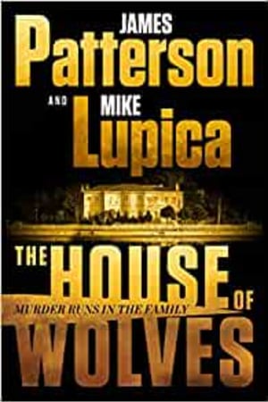 The House of Wolves: Bolder Than Yellowstone or Succession, Patterson and Lupica's Power-Family Thriller Is Not To Be Missed book cover