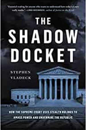 The Shadow Docket: How the Supreme Court Uses Stealth Rulings to Amass Power and Undermine the Republic book cover