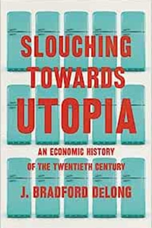 Slouching Towards Utopia: An Economic History of the Twentieth Century - book cover