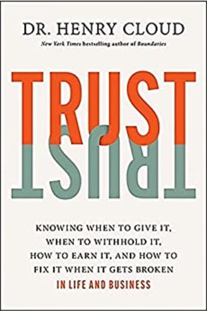 Trust: Knowing When to Give It, When to Withhold It, How to Earn It, and How to Fix It When It Gets Broken - book cover