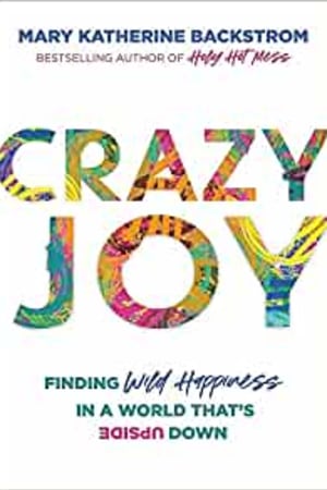 Crazy Joy: Finding Wild Happiness in a World That's Upside Down book cover