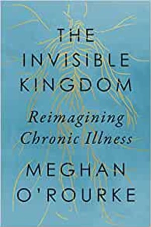 The Invisible Kingdom: Reimagining Chronic Illness book cover