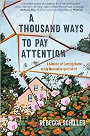 A Thousand Ways to Pay Attention: A Memoir of Coming Home to My Neurodivergent Mind - book cover