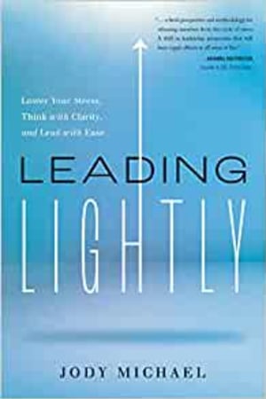 Leading Lightly: Lower Your Stress, Think with Clarity, and Lead with Ease book cover