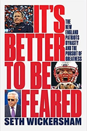 It's Better to Be Feared: The New England Patriots Dynasty and the Pursuit of Greatness book cover