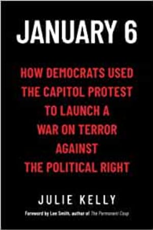 January 6: How Democrats Used the Capitol Protest to Launch a War on Terror Against the Political Right - book cover