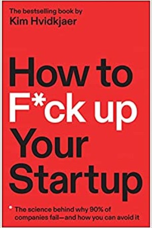 How to F*ck Up Your Startup: The Science Behind Why 90% of Companies Fail--and How You Can Avoid It book cover