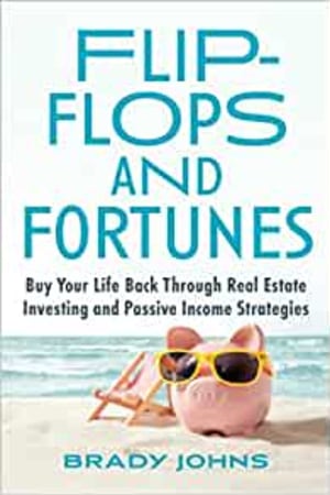 Flip-Flops and Fortunes: Buy Your Life Back Through Real Estate Investing and Passive Income Strategies book cover