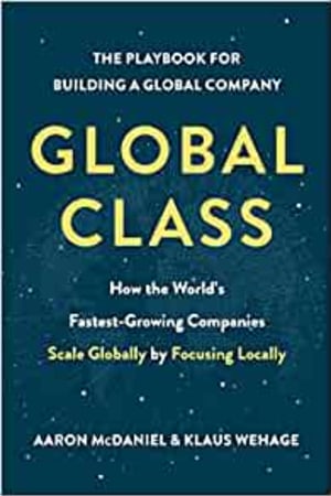 Global Class: How the World's Fastest-Growing Companies Scale Globally by Focusing Locally book cover