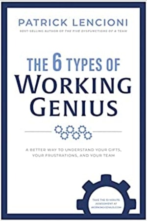 The 6 Types of Working Genius: A Better Way to Understand Your Gifts, Your Frustrations, and Your Team book cover