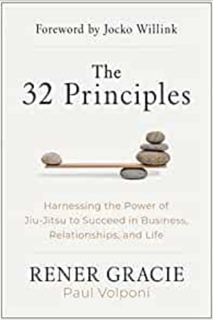 The 32 Principles: Harnessing the Power of Jiu-Jitsu to Succeed in Business, Relationships, and Life - book cover