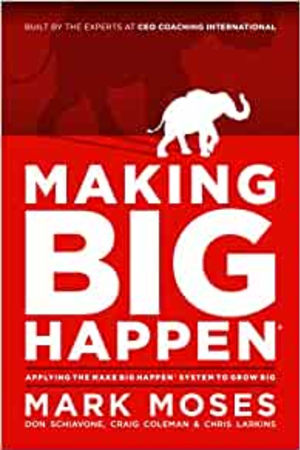 Making Big Happen: Applying The Make Big Happen System to Grow Big book cover