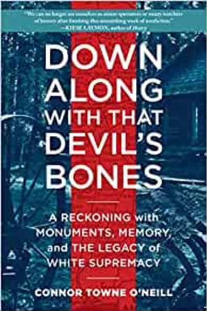 Down Along with That Devil's Bones: A Reckoning with Monuments, Memory, and the Legacy of White Supremacy book cover