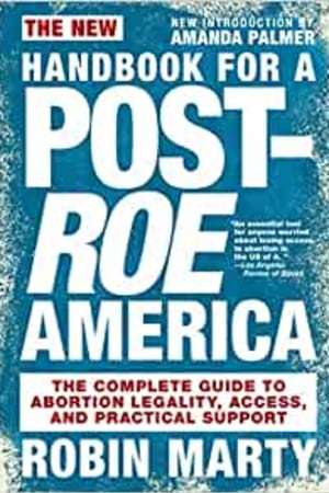 New Handbook for a Post-Roe America: The Complete Guide to Abortion Legality, Access, and Practical Support - book cover