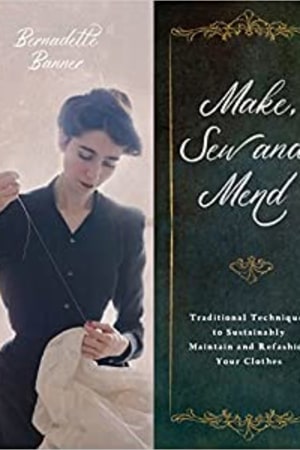 Make, Sew and Mend: Traditional Techniques to Sustainably Maintain and Refashion Your Clothes book cover