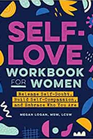 Self-Love Workbook for Women: Release Self-Doubt, Build Self-Compassion, and Embrace Who You Are (Self-Help Workbooks for Women) book cover