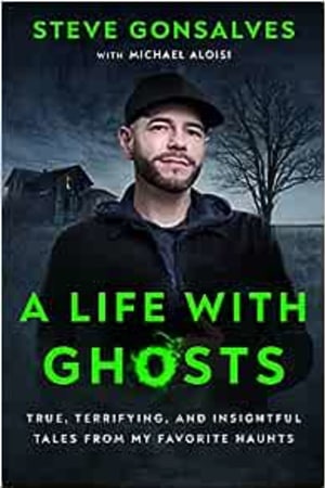 A Life with Ghosts: True, Terrifying, and Insightful Tales from My Favorite Haunts - book cover