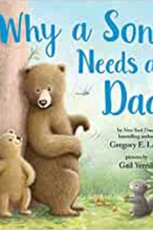 Why a Son Needs a Dad: Celebrate Your Father and Son Bond this Father's Day in this Heartwarming Picture Book! - book cover