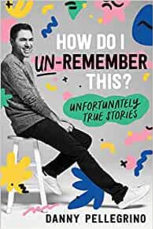 How Do I Un-Remember This?: Unfortunately True Stories - book cover