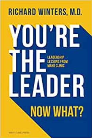 You're the Leader. Now What? Leadership Lessons from Mayo Clinic: Leadership Lessons from Mayo Clinic - book cover