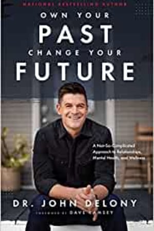 Own Your Past Change Your Future: A Not-So-Complicated Approach to Relationships, Mental Health & Wellness - book cover