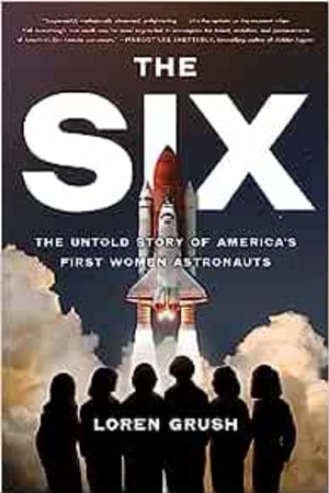 The Six: The Untold Story of America's First Women Astronauts - book cover