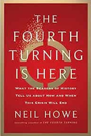 The Fourth Turning Is Here: What the Seasons of History Tell Us about How and When This Crisis Will End - book cover