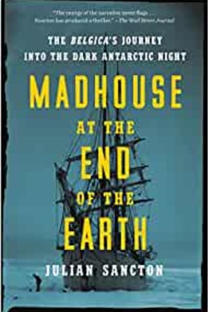 Madhouse at the End of the Earth: The Belgica's Journey into the Dark Antarctic Night - book cover