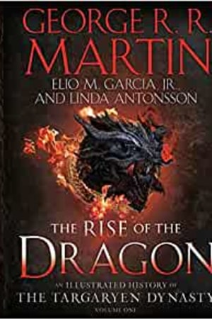 The Rise of the Dragon: An Illustrated History of the Targaryen Dynasty, Volume One (The Targaryen Dynasty: The House of the Dragon) book cover