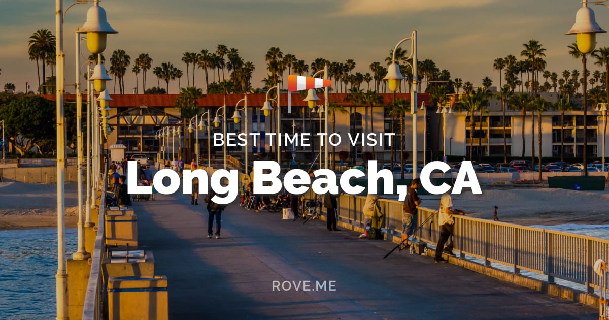 Best Time To Visit Long Beach, CA 2025 - Weather &amp; 32 Things to Do 