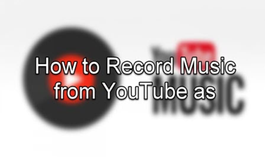How to Record Music from YouTube as MP4/MP3 and More