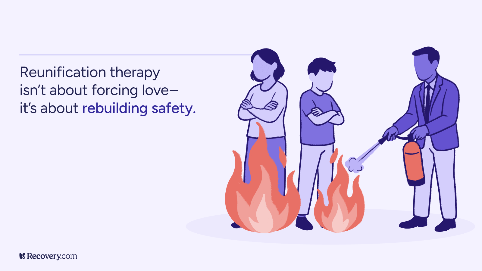 Illustration showing a man using a fire extinguisher to put out flames between a mother and son standing back-to-back with arms crossed, symbolizing conflict; caption reads, “Reunification therapy isn’t about forcing love—it’s about rebuilding safety.”
