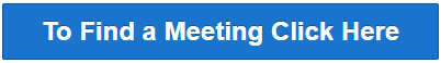 To Find a Meeting Click Here Button