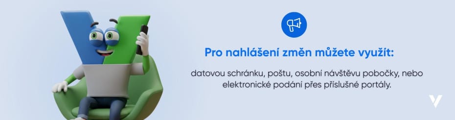 Pro nahl&aacute;&scaron;en&iacute; změn můžete využ&iacute;t datovou schr&aacute;nku, po&scaron;tu, osobn&iacute; n&aacute;v&scaron;těvu pobočky, nebo elektronick&eacute; pod&aacute;n&iacute; přes př&iacute;slu&scaron;n&eacute; port&aacute;ly.