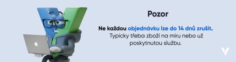 Upozorněn&iacute; na&nbsp;v&yacute;jimky z&nbsp;14denn&iacute; lhůty pro odstoupen&iacute; od&nbsp;smlouvy, např&iacute;klad u&nbsp;zbož&iacute; vyroben&eacute;ho na&nbsp;m&iacute;ru nebo již plně poskytnut&eacute; služby.