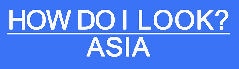 How Do I Look? Asia