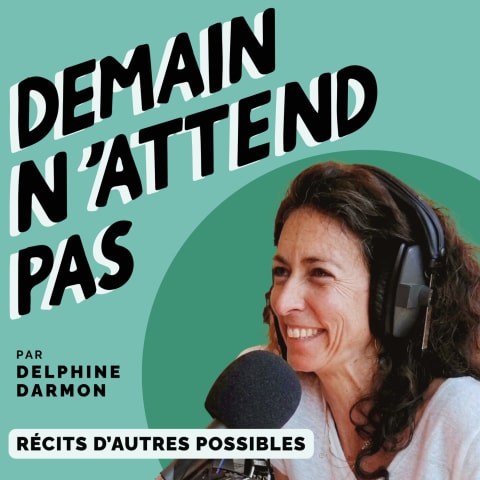 vignette du podcast : Demain N&rsquo;attend Pas