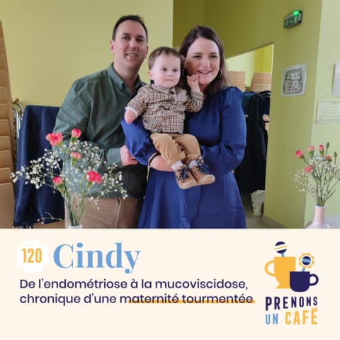 120 - CINDY - De l'endométriose à la mucoviscidose, chronique d'une maternité tourmentée