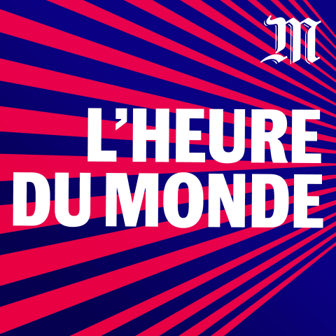 vignette du podcast : L&rsquo;Heure du Monde