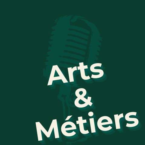 Vignette du podcast : Arts & Métiers