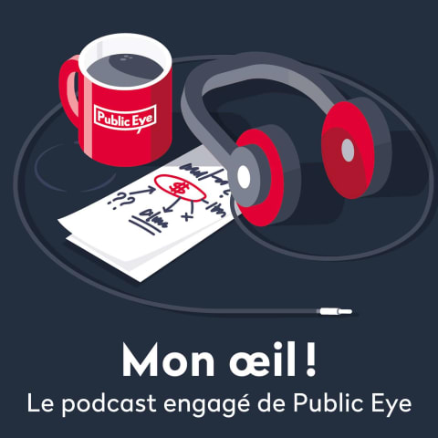 vignette du podcast : Mon œil ! Le podcast engagé de Public Eye